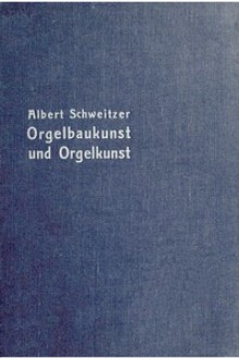 Deutsche und Französische Orgelbaukunst und Orgelkunst
