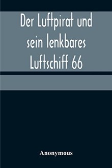 Der Luftpirat und sein lenkbares Luftschiff 66: Das Weltenfahrzeug zwischen den Riesen-Kometen