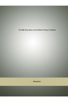 The Bible, King James version, Book 22: Song of Solomon