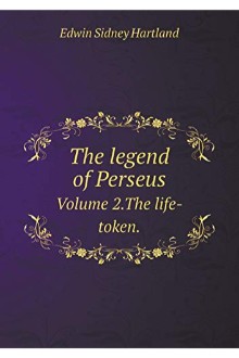 The legend of Perseus, Volume 2 (of 3) :  The life-token