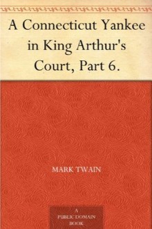 A Connecticut Yankee in King Arthur’s Court, Part 6.