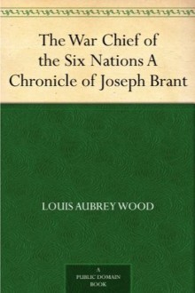 The War Chief of the Six Nations: A Chronicle of Joseph Brant