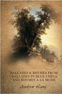 Ballades & Rhymes from Ballades in Blue China and Rhymes a la Mode