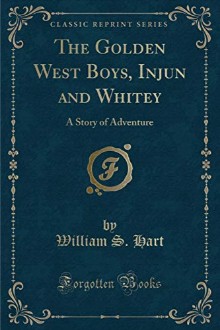 The golden west boys, “Injun” and “Whitey”: a story of adventure