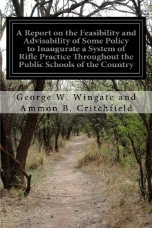 A report on the feasibility and advisability of some policy to inaugurate a system of rifle practice throughout the public schools of the country