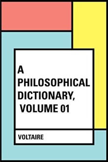 A Philosophical Dictionary, Volume 01