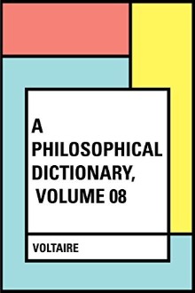A Philosophical Dictionary, Volume 08
