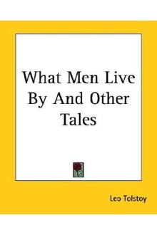 What Men Live By, and Other Tales